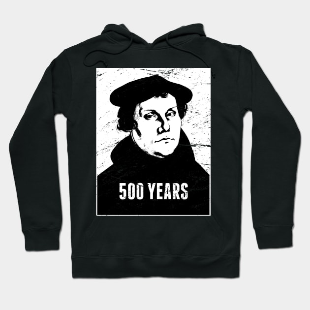 500 Years | Martin Luther Protestant Reformation Hoodie by Wizardmode